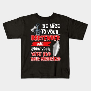 Be Nice To Your Bartender We Know Your Wife And Girlfriend Kids T-Shirt